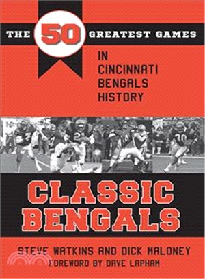 Classic Bengals ― The 50 Greatest Games in Cincinnati Bengals History