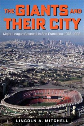 The Giants and Their City: Major League Baseball in San Francisco, 1976-1992