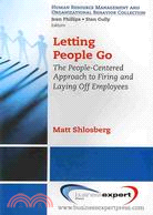 Letting People Go: The People-centered Approach to Firing and Laying Off Employees