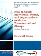 HOW TO COACH INDIVIDUALS, TEAMS, AND ORGANIZATIONS