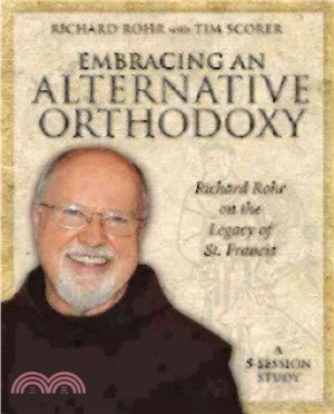 Embracing an Alternative Orthodoxy Participants Workbook ─ Richard Rohr on the Legacy of St. Francis