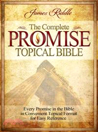 The Complete Promise Topical Bible ─ Every Promise in the Bible in Convenient Topical Format for Easy Reference