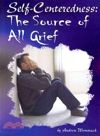 Self-Centeredness ─ The Source of All Grief