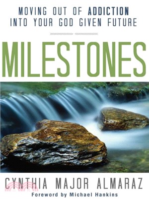Milestones ― Moving Out of Addiction into Your God Given Future