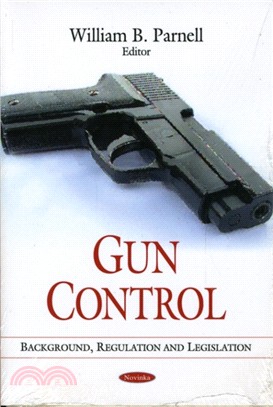 Gun Control：Background, Regulation & Legislation