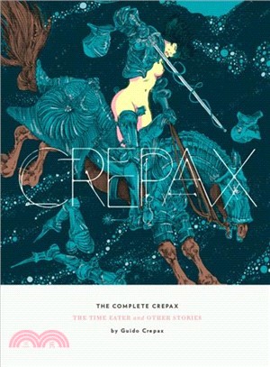 The Complete Crepax : The Time Eater and Other Stories