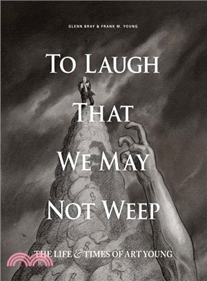 To Laugh That We May Not Weep ─ The Life & Times of Art Young