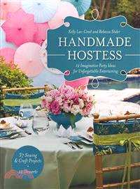 Handmade Hostess―12 Imaginative Party Ideas for Unforgettable Entertaining 36 Sewing & Craft Projects - 12 Desserts