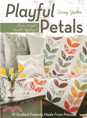 Playful Petals ─ Learn Simple, Fusible Applique: 18 Quilted Projects Made from Precuts