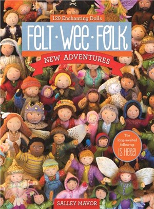 Felt Wee Folk - New Adventures ─ 120 Enchanting Dolls