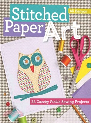 Stitched paper art for kids : 22 cheeky pickle sewing projects /