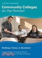 Community Colleges on the Horizon ─ Challenge, Choice, or Abundance