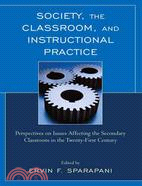 Society, The Classroom, and Instructional Practice ─ Perspectives on Issues Affecting the Secondary Classroom in the Twenty-First Century