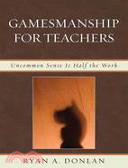 Gamesmanship for Teachers: Uncommon Sense Is Half the Work