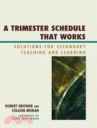 A Trimester Schedule That Works: Solutions for Secondary Teaching and Learning