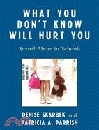 What You Don't Know Will Hurt You: Sexual Abuse in Schools