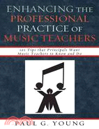 Enhancing the Professional Practice of Music Teachers ─ 101 Tips That Principals Want Music Teachers to Know and Do