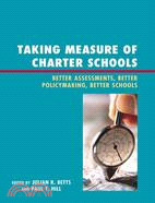 Taking Measure of Charter Schools ─ Better Assessments, Better Policymaking, Better Schools