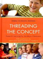 Threading the Concept ─ Powerful Learning for the Music Classroom