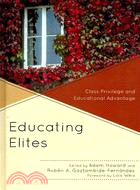 Educating Elites: Class Privilege and Educational Advantage