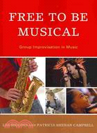 Free to Be Musical ─ Group Improvisation in Music