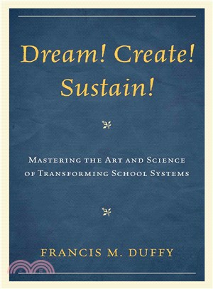 Dream! Create! Sustain! ─ Mastering the Art and Science of Transforming School Systems