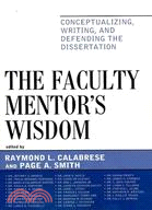 The Faculty Mentor's Wisdom: Conceptualizing, Writing, and Defending the Dissertation