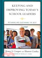Keeping and Improving Today's School Leaders: Retaining and Sustaining the Best