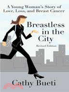 Breastless in the City: A Young Woman's Story of Love, Loss, and Breast Cancer