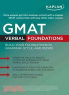 Kaplan Gmat Verbal Foundations: Building Your Foundations in Grammar, Style, and Idioms
