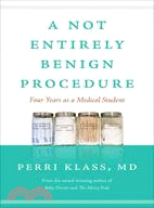A Not Entirely Benign Procedure:Four Years As a Medical Student