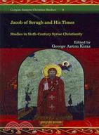 Jacob of Serugh and His Times: Studies in Sixth-century Syriac Christianity