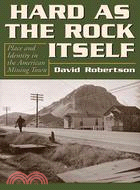 Hard As the Rock Itself ─ Place and Identity in the American Mining Town