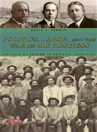 Politics, Labor, and the War on Big Business ─ The Path of Reform in Arizona, 1890-1920