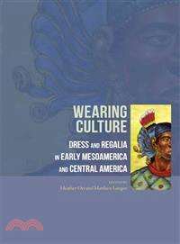Wearing Culture ─ Dress and Regalia in Early Mesoamerica and Central America