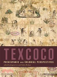 Texcoco ─ Prehispanic and Colonial Perspectives