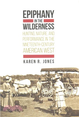 Epiphany in the Wilderness ─ Hunting, Nature, and Performance in the Nineteenth-Century American West