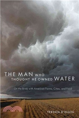 The Man Who Thought He Owned Water ─ On the Brink with American Farms, Cities, and Food