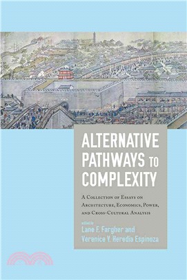 Alternative Pathways to Complexity ― A Collection of Essays on Architecture, Economics, Power, and Cross-cultural Analysis
