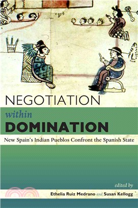 Negotiation Within Domination ― New Spain's Indian Pueblos Confront the Spanish State