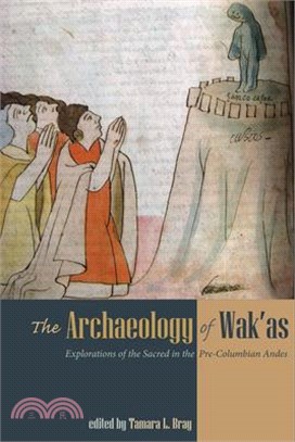 The Archaeology of Wak'as ― Explorations of the Sacred in the Pre-columbian Andes