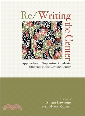 Re/Writing the Center ― Approaches to Supporting Graduate Students in the Writing Center
