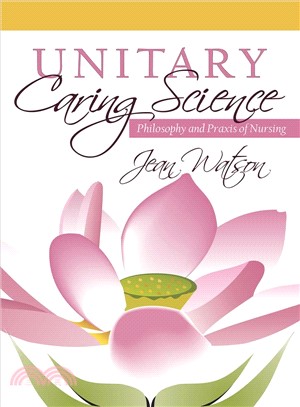 Unitary Caring Science ― Philosophy and Praxis of Nursing