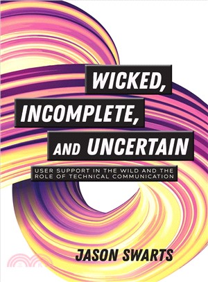 Wicked, Incomplete, and Uncertain ― User Support in the Wild and the Role of Technical Communication