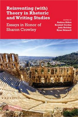 Reinventing With Theory in Rhetoric and Writing Studies ― Essays in Honor of Sharon Crowley