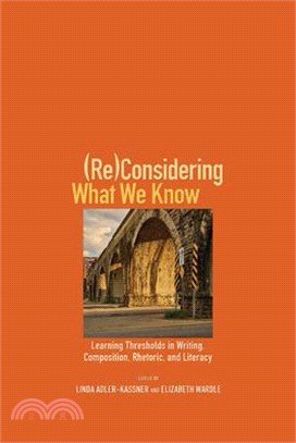 Re-considering What We Know ― Learning Thresholds in Writing, Composition, Rhetoric, and Literacy