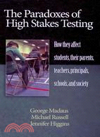 The Paradoxes of High Stakes Testing: How They Affect Students, Their Parents, Teachers, Principals, Schools, and Society