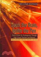 Spark the Brain, Ignite the Pen: Quick Writes for Kindergarten Through High School Teachers and Beyond