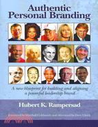 Authentic Personal Branding: A New Blueprint for Building and Aligning a Powerful Leadership Brand