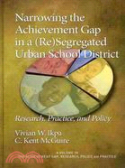 Narrowing the Achievement Gap in a (Re)Segregated Urban School District: Research, Practice, and Policy